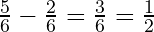 \frac{5}{6} - \frac{2}{6} = \frac{3}{6} = \frac{1}{2}